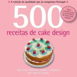500 Receitas - Cake Design de Caroline Deasy