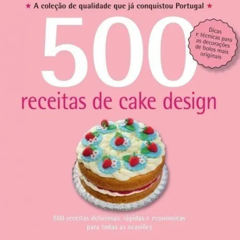 500 Receitas - Cake Design de Caroline Deasy