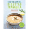 Receitas para uma Digestão Tranquila de Cecilie Hauge Ågotnes - Comida Deliciosa para Estômagos Sensíveis