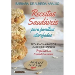 Receitas Saudáveis para Famílias Atarefadas de Bárbara de Almeida Araújo