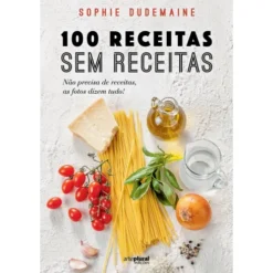 100 Receitas Sem Receitas de Sophie Dudemaine