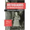 Refugiados em Portugal no Século XX de Fábio Alexandre Faria e Carolina Henriques Pereira - Entre a Hospitalidade e a Intransigência