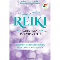 Reiki: Guia para uma Vida Feliz de João Magalhães - (4ª Edição)