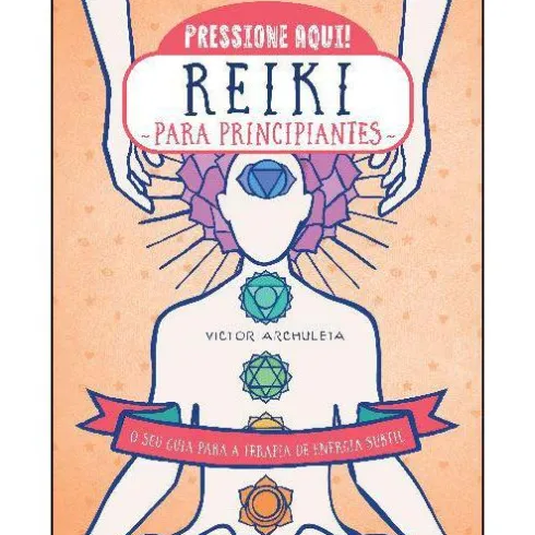 Reiki para Principiantes de Victor Archuleta - O seu Guia para a Terapia de Energia Subtil