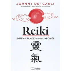 Reiki - Sistema Tradicional Japonês de Johnny De' Carli