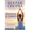 Reinventar o Corpo, Descobrir a Alma (Livro de Bolso) de Deepak Chopra