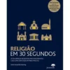 Religião em 30 Segundos de Russell Re Manning - As 50 Crenças Religiosas Mais Fascinantes, Cada uma Explicada em Meio Minuto