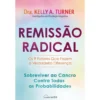 Remissão Radical de Dra. Kelly A. Turner
