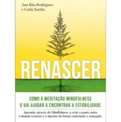 Renascer: Meditação Mindfulness de Ana Rita Rodrigues e Carla Serrão