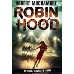 Robin Hood: Prisões, Lanchas & Festas de Robert Muchamore - Livro 7
