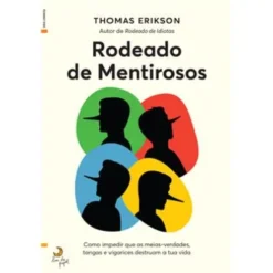 Rodeado de Mentirosos de Thomas Erikson - Como Impedir que as Meias-verdades, Tangas e Vigarices Destruam a Tua Vida