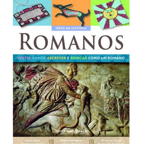 Romanos - Vestir, Comer, Escrever e Brincar como os Romanos de Fiona Mcdonald