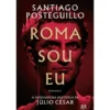 Roma Sou Eu de Santiago Posteguillo