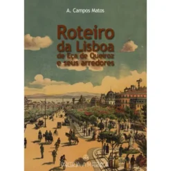 Roteiro da Lisboa de Eça de Queiroz e Seus Arredores de A. Campos Matos