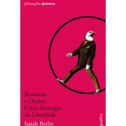 Rousseau E Outros Cinco Inimig de Isaiah Berlin