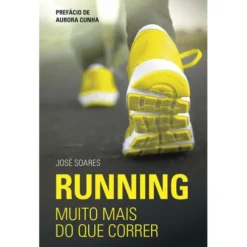 Running. Muito Mais do Que Correr de José Soares