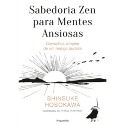 Sabedoria Zen Para Mentes Ansiosas de Shinsuke Hosokawa