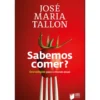 Sabemos Comer? Estratégias Para O Mundo Atual de José Maria Tallon