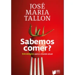 Sabemos Comer? Estratégias Para O Mundo Atual de José Maria Tallon