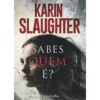 Sabes Quem É? de Karin Slaughter