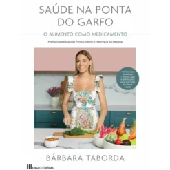 Saúde na Ponta do Garfo de Bárbara Taborda - O Alimento Como Medicamento