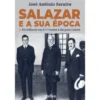 Salazar E A Sua Época de José António Saraiva