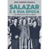 Salazar E A Sua Época 2. Do Terreiro Do Paço A São Bento de José António Saraiva