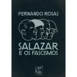 Salazar e os Fascismos de Fernando Rosas