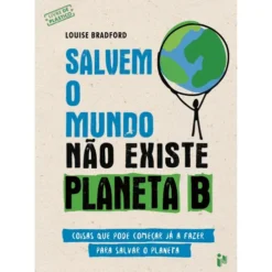 Salvem o Mundo - Não Existe Planeta B de Louise Bradford