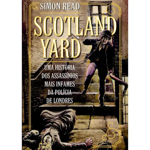 Scotland Yard de Simon Read - Uma História dos Assassínios Mais Infames da Polícia de Londres
