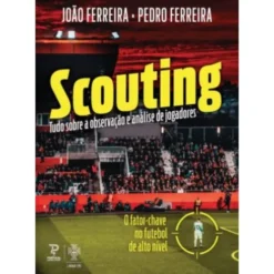 Scouting: Tudo Sobre a Observação e Análise de Jogadores de João Ferreira