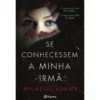 Se Conhecessem a Minha Irmã... de Michelle Adams