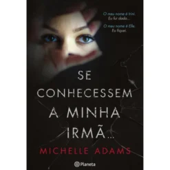 Se Conhecessem a Minha Irmã... de Michelle Adams