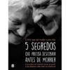 5 Segredos que Precisa Descobrir Antes de Morrer de John Izzo