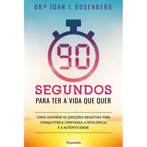 90 Segundos para Ter a Vida que Quer de Joan Rosenberg