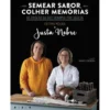 Semear Sabor, Colher Memórias de Fátima Moura e Justa Nobre