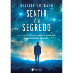 Sentir é o Segredo de Neville Goddard