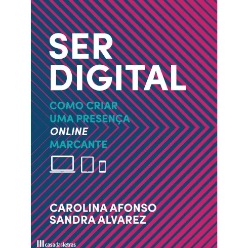 Ser Digital de Carolina Afonso e Sandra Alvarez - Como Criar uma Presença Online Marcante