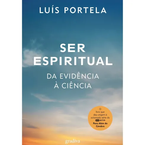 Ser Espiritual: Da Evidência À Ciência de Luís Portela