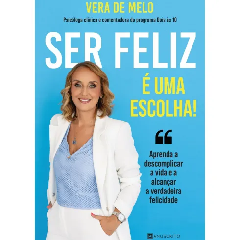 Ser Feliz é uma Escolha! de Vera de Melo - Aprenda a Descomplicar a Vida e a Alcançar a Verdadeira Felicidade