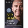 Ser Herói Todos os Dias de Robin Sharma