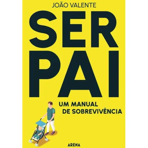 Ser Pai: de João Valente - Um Manual de Sobrevivência