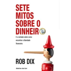 Sete Mitos Sobre o Dinheiro de Rob Dix