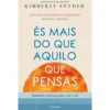 És Mais Do Que Aquilo Que Pensas de Kimbelry Snyder