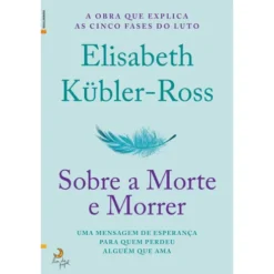 Sobre a Morte e Morrer de Elisabeth Kübler-Ross