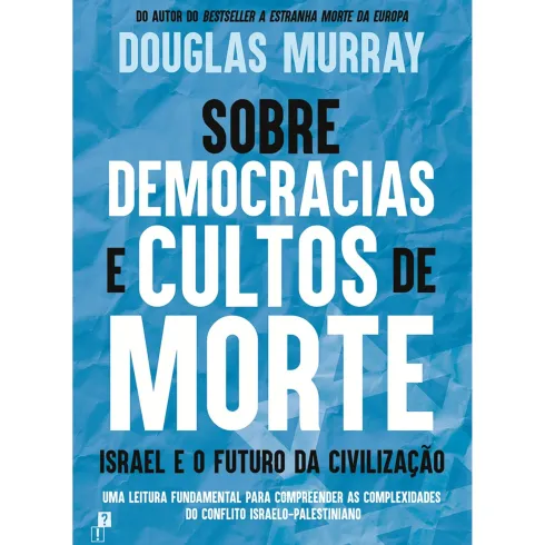 Sobre Democracias e Cultos de Morte: Israel e o Futuro da Civilização de Douglas Murray
