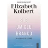 Sob um Céu Branco de Elizabeth Kolbert