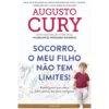 Socorro, O Meu Filho Não Tem Limites! de Augusto Cury
