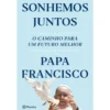Sonhemos Juntos - O caminho Para Um Futuro Melhor de Papa Francisco