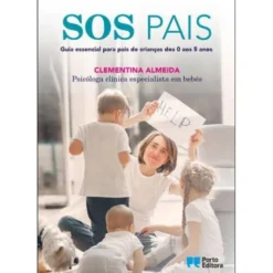 SOS PAIS de Clementina Almeida - Guia Essencial para Pais de Crianças dos 0 aos 5 Anos